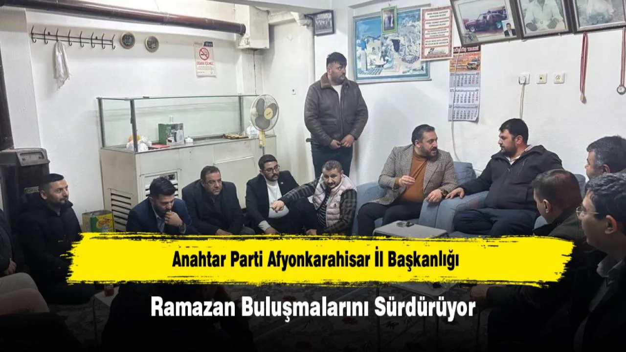 Anahtar Parti Afyonkarahisar İl Başkanlığı Ramazan Buluşmalarını Devam Ettiriyor