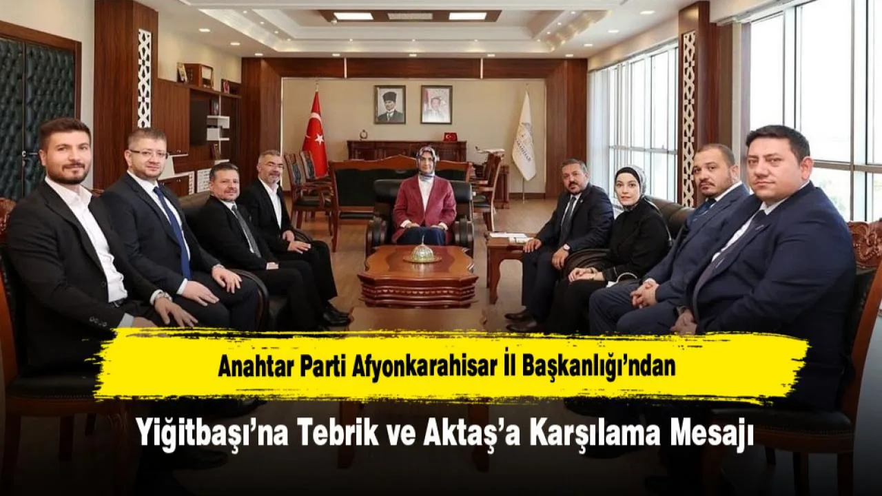 Anahtar Parti Afyonkarahisar İl Başkanlığı'ndan Tebrik ve Karşılama Mesajı