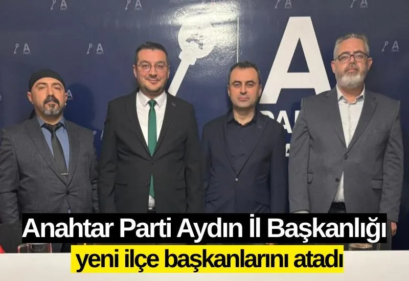 Anahtar Parti Aydın İl Başkanlığı Yeni İlçe Başkanlarını Atadı