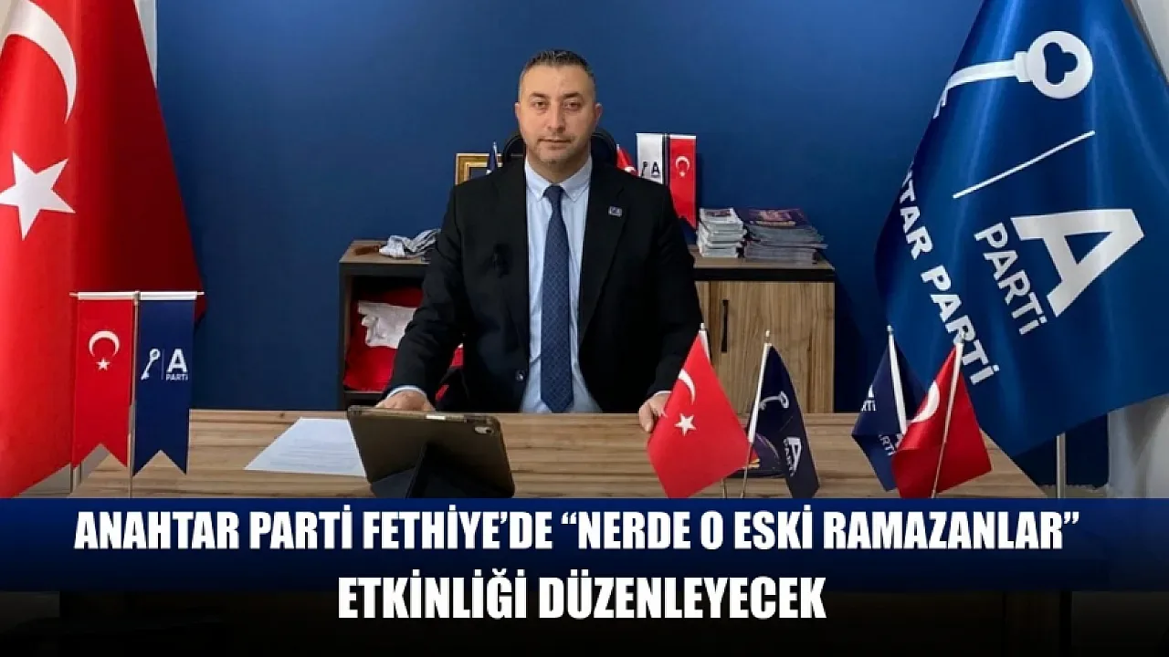 Anahtar Parti Fethiye'de Ramazan Etkinliği Düzenleyecek