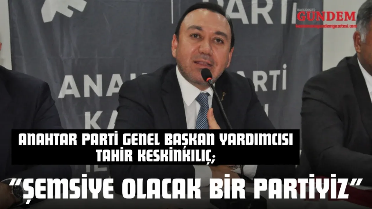 Anahtar Parti Genel Başkan Yardımcısı Keskinkılıç: 'Şemsiye Olacağız'