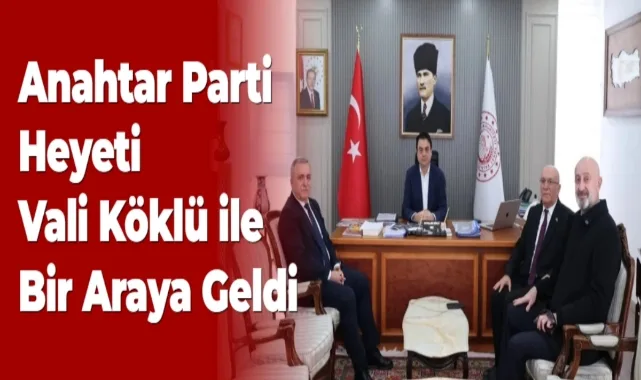 Anahtar Parti Heyeti Vali Köklü ile Görüştü