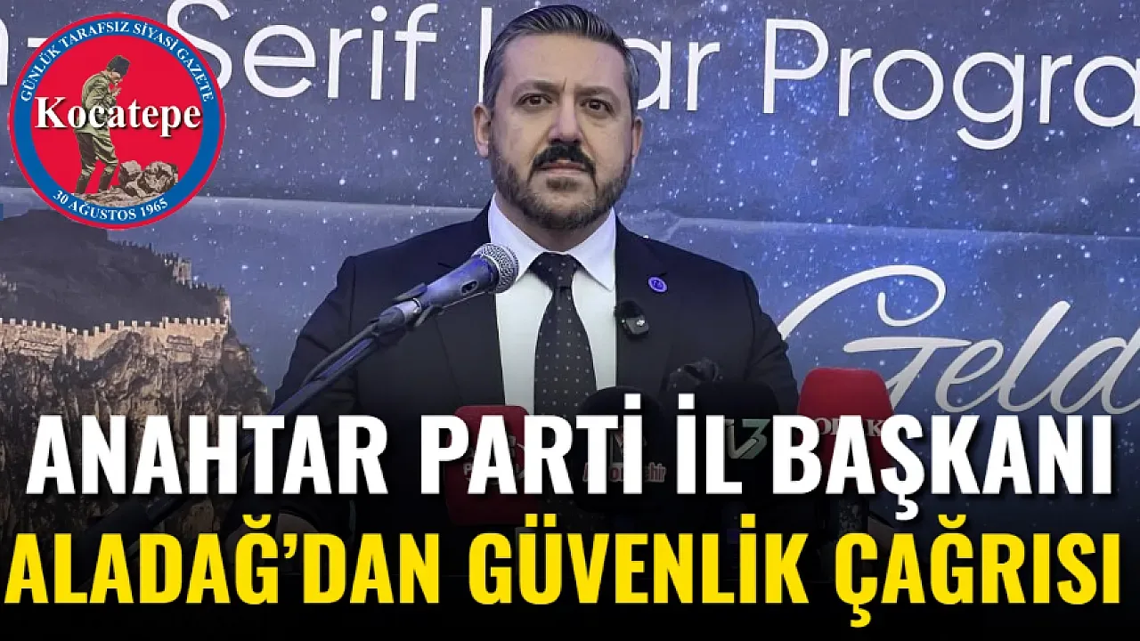 Anahtar Parti İl Başkanı Aladağ'dan Eğitimde Güvenlik Vurgusu