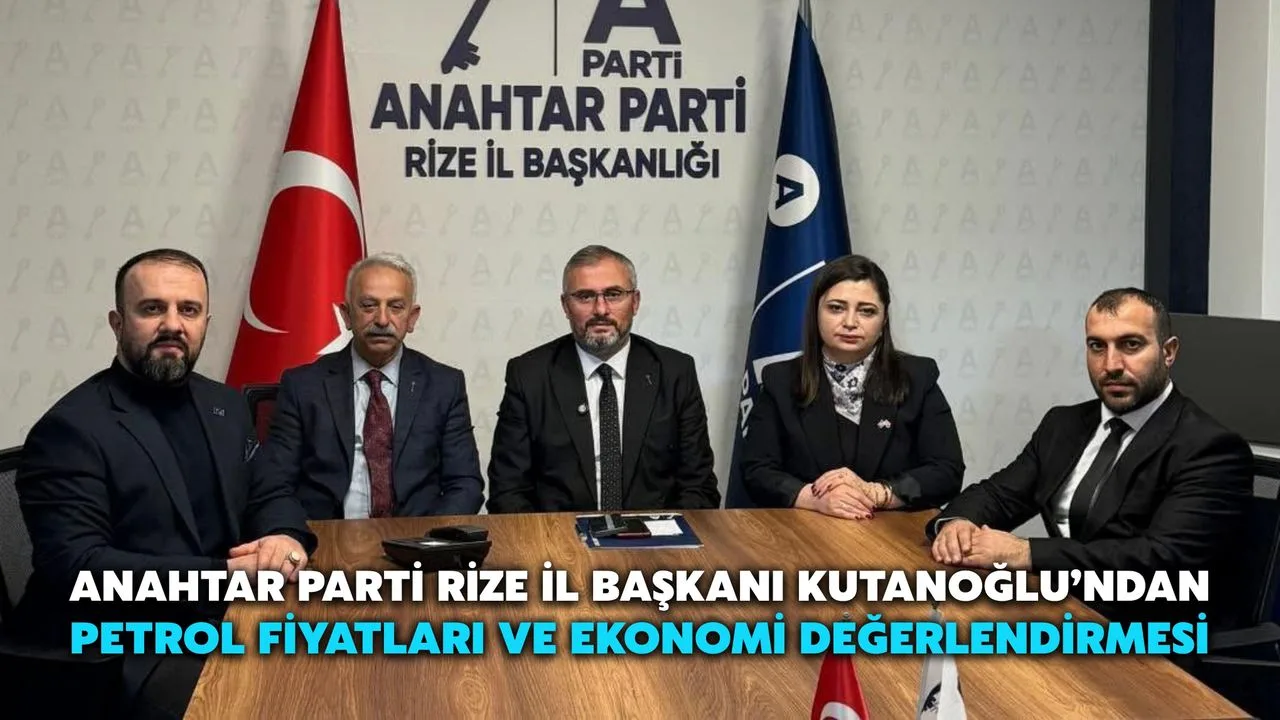 Anahtar Parti Rize İl Başkanı Kutanoğlu'ndan Ekonomi Açıklamaları