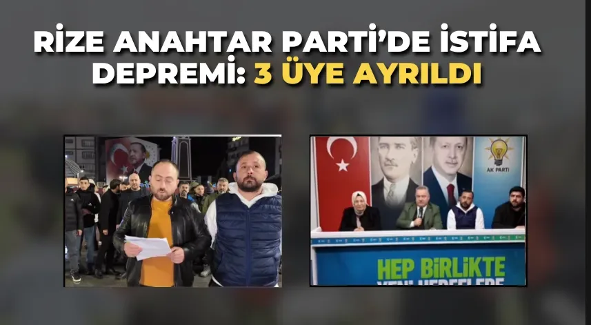 Rize Anahtar Parti'de İstifa: 3 Üye Görevden Ayrıldı