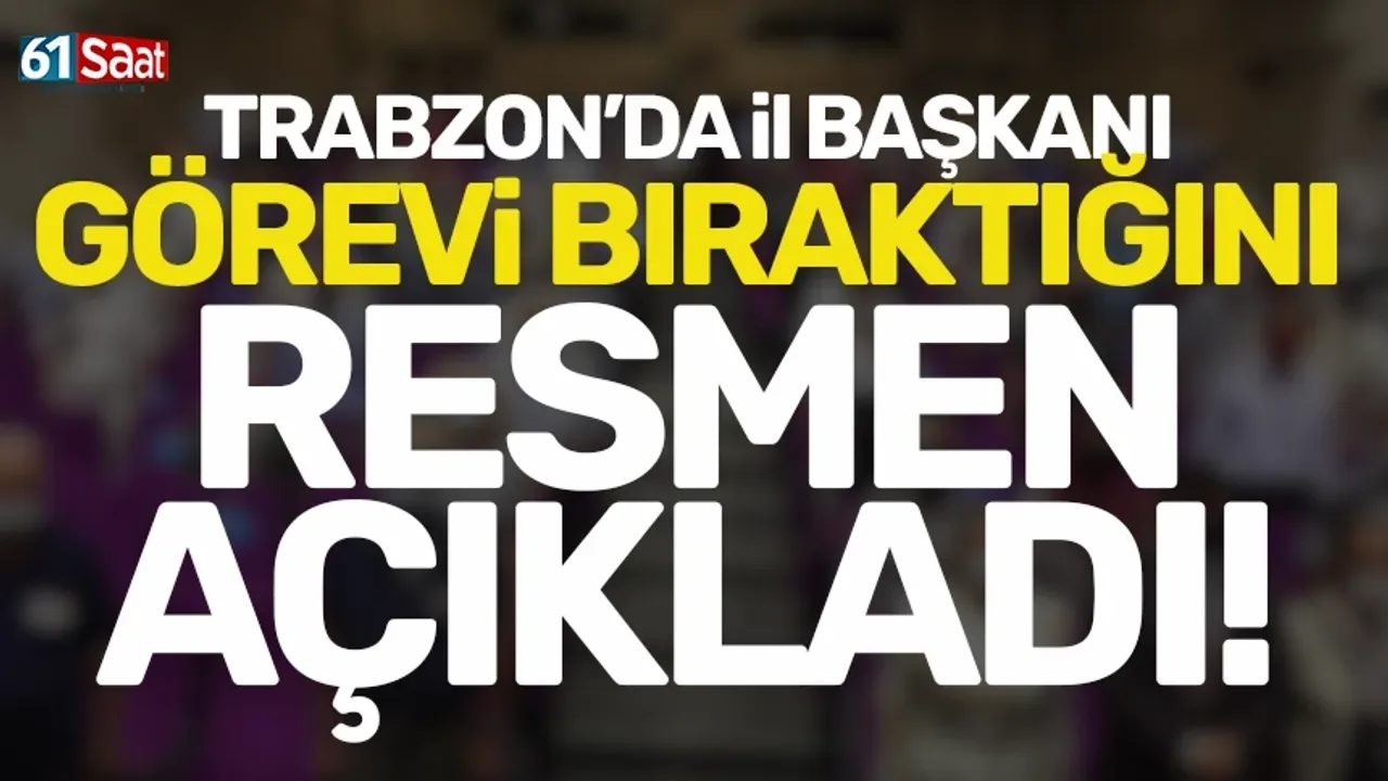 Trabzon'da Anahtar Parti İl Başkanı Görevden Ayrıldı