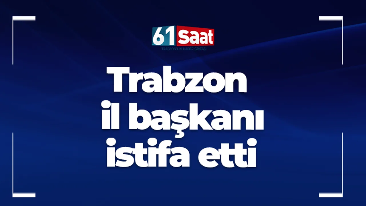 Trabzon İl Başkanı Hüseyin Cahit Köse İstifa Etti