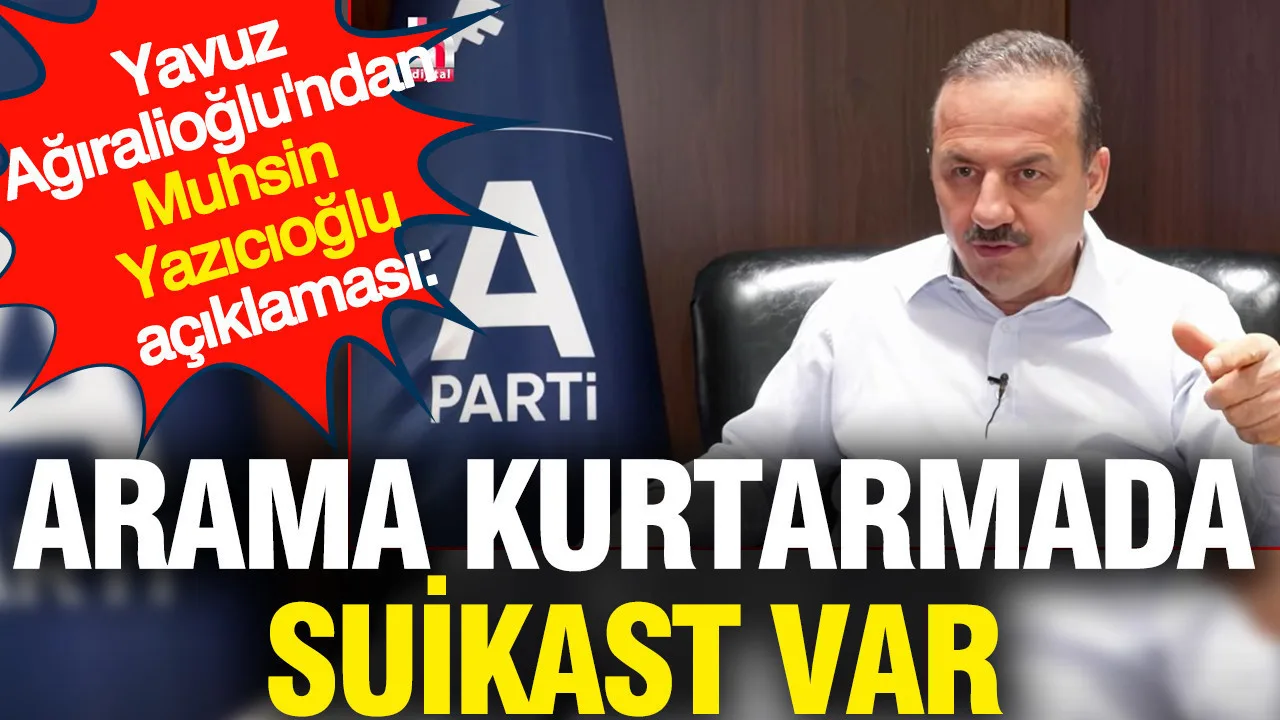 Yavuz Ağıralioğlu'ndan Muhsin Yazıcıoğlu Açıklamaları